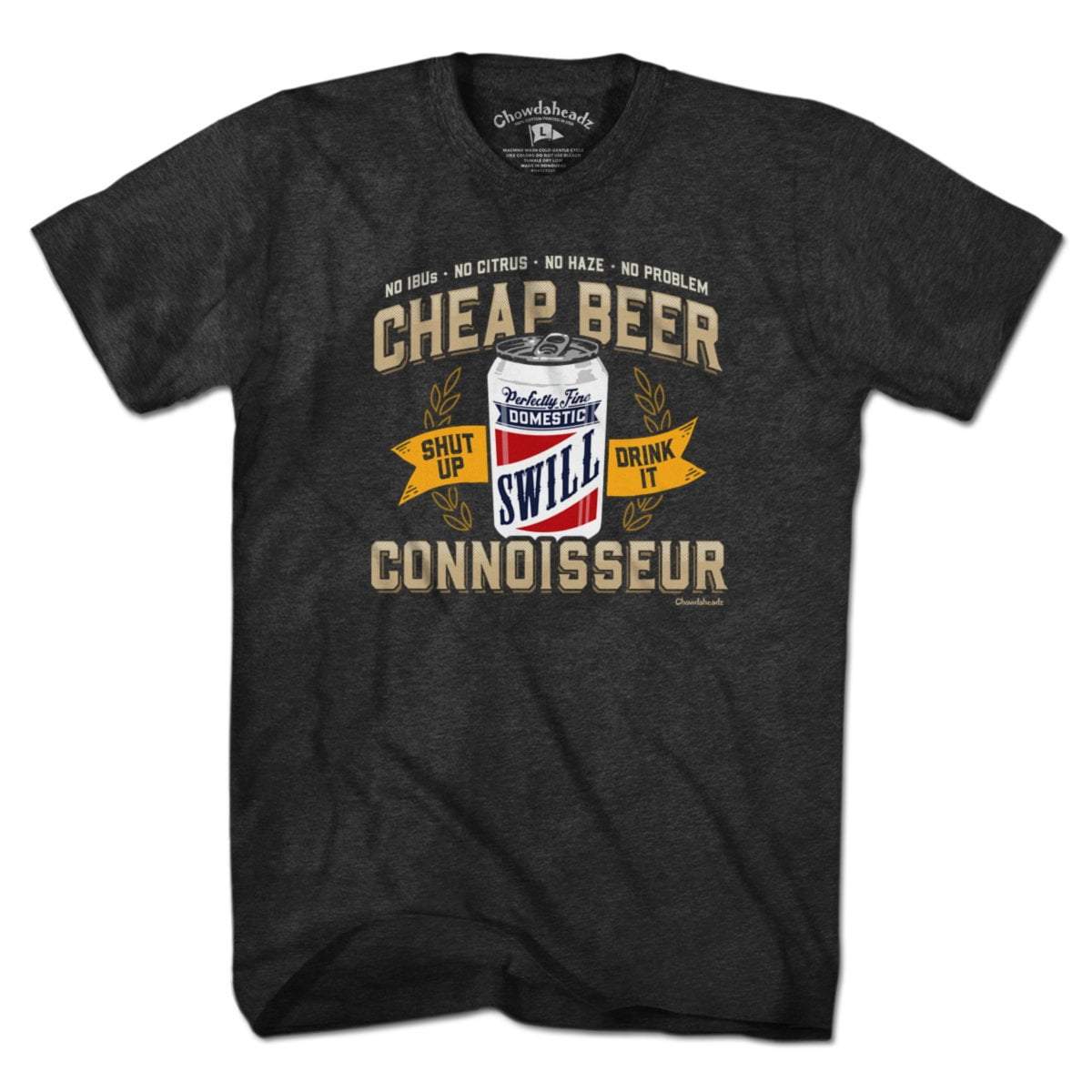 Cheap Beer Connoisseur T-Shirt – Chowdaheadz