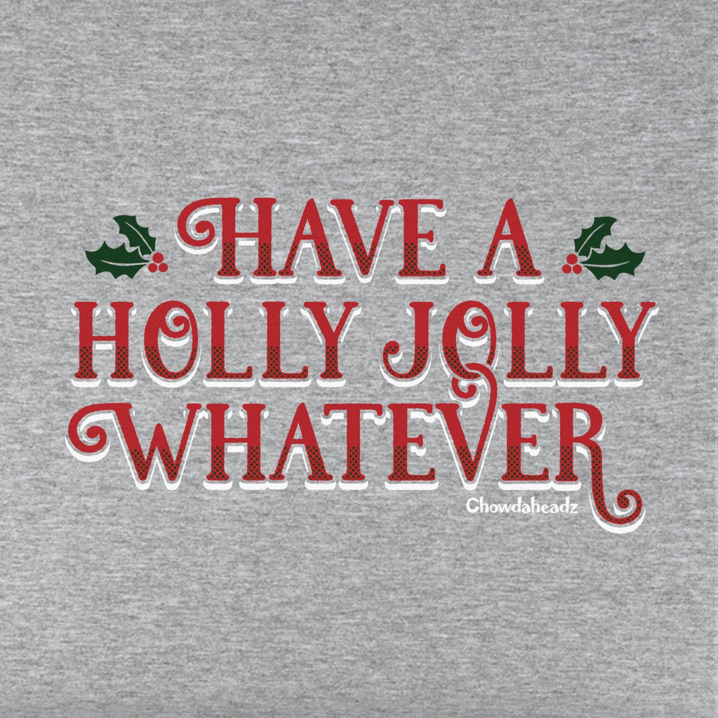 Have A Holly Jolly Whatever Youth T-Shirt - Chowdaheadz