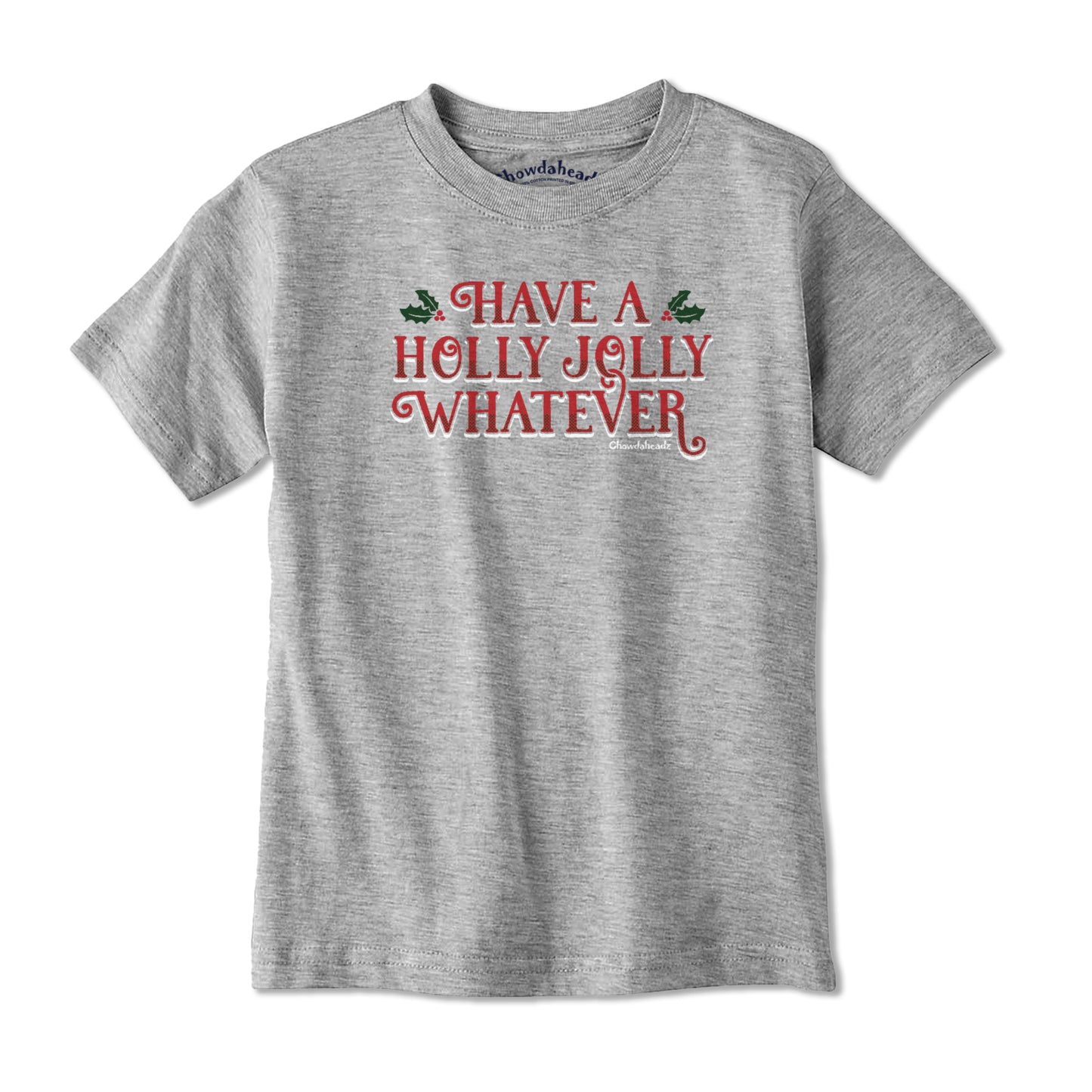 Have A Holly Jolly Whatever Youth T-Shirt - Chowdaheadz