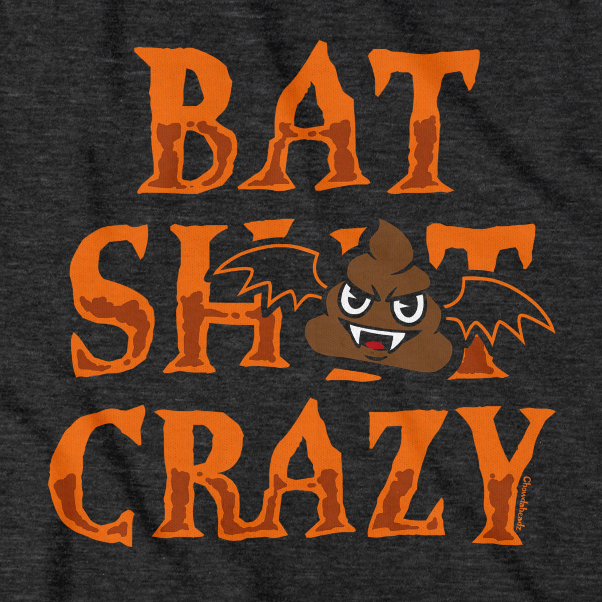 Bat S--t Crazy T-Shirt - Chowdaheadz