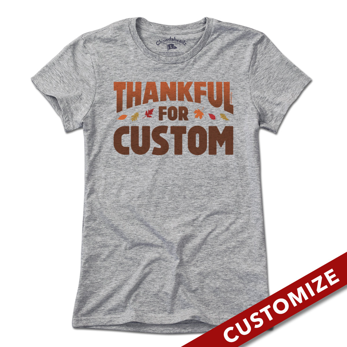 Thankful For Custom T-Shirt - Chowdaheadz