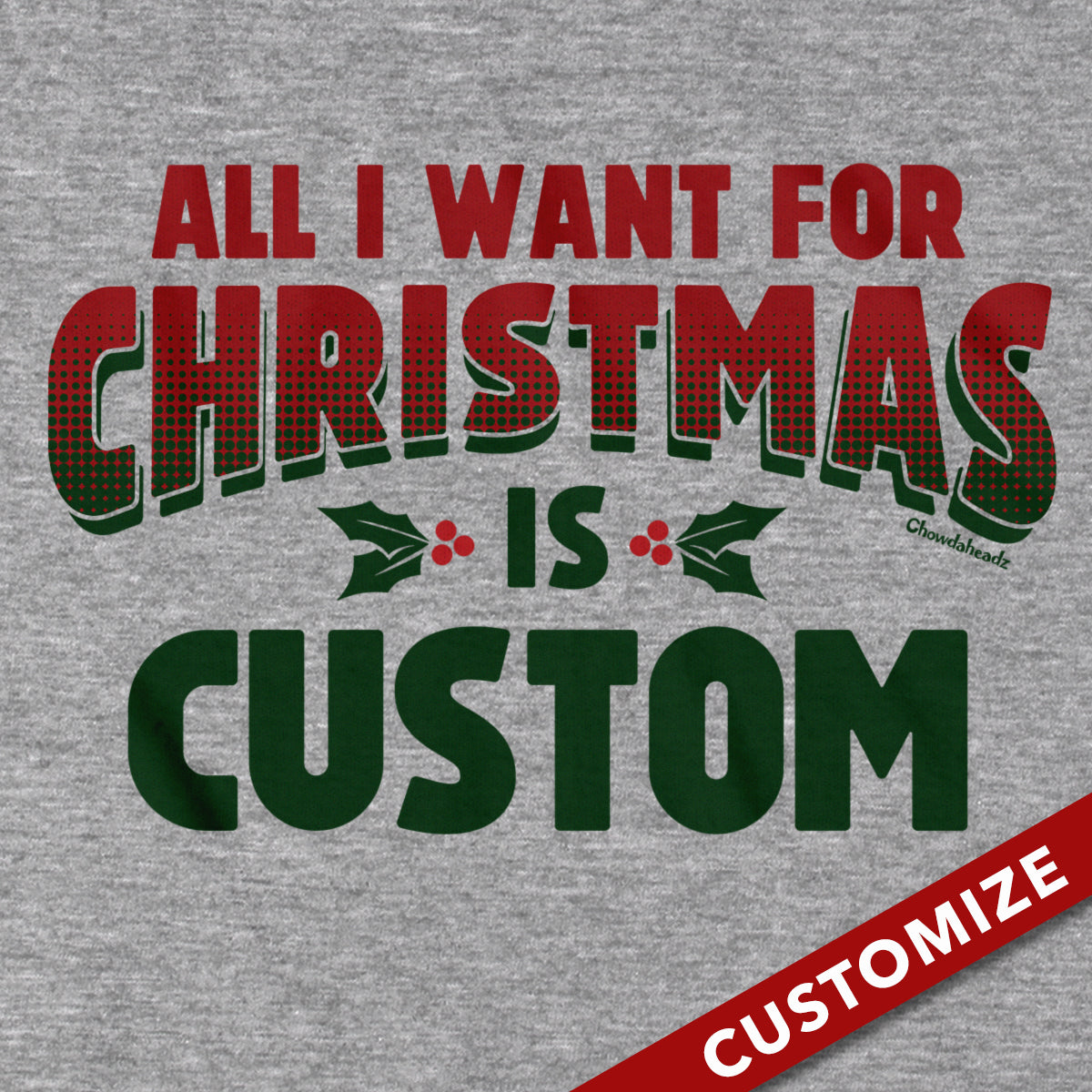 All I Want For Christmas Custom T-Shirt - Chowdaheadz