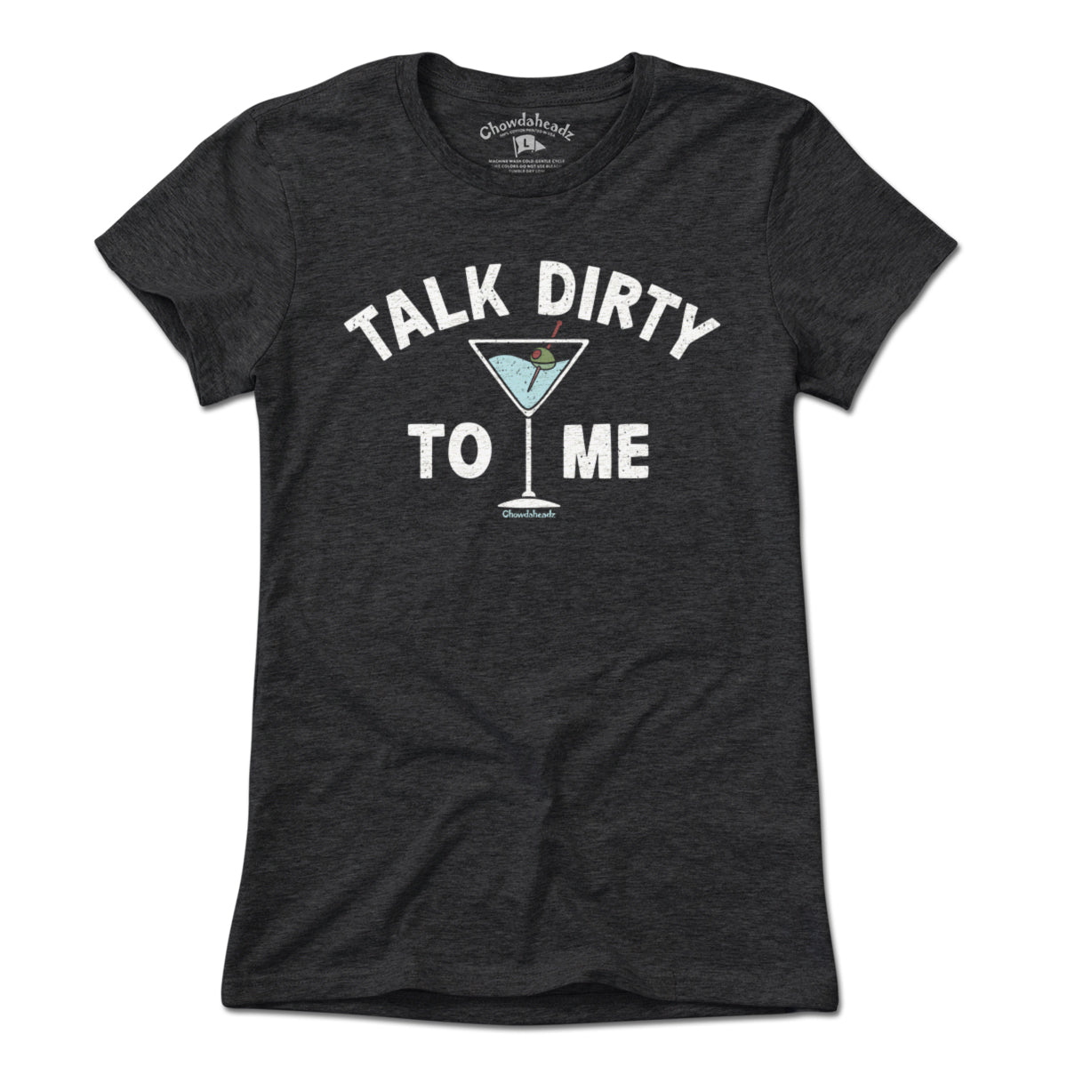 Talk Dirty To Me Martini T-Shirt - Chowdaheadz