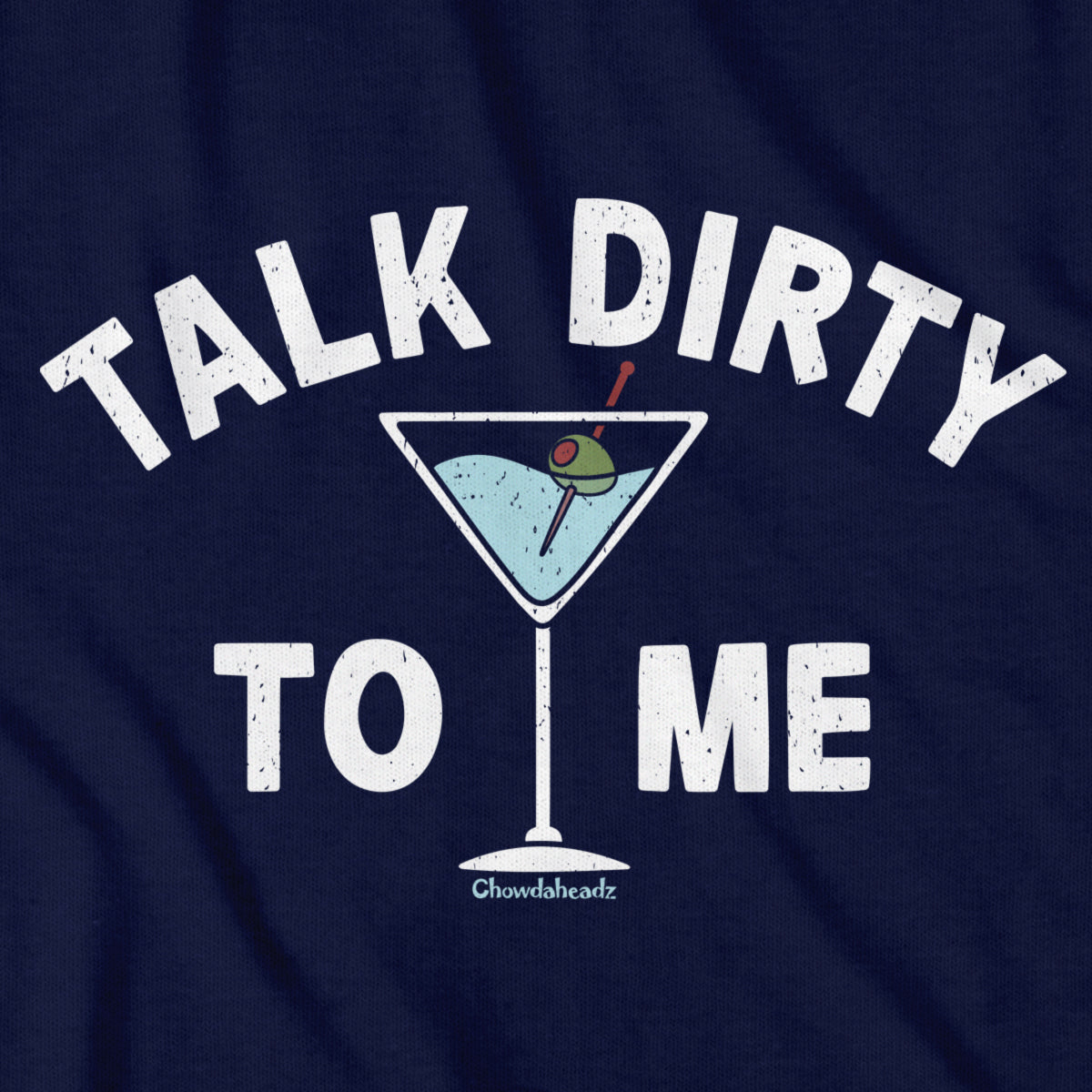 Talk Dirty To Me Martini T-Shirt - Chowdaheadz