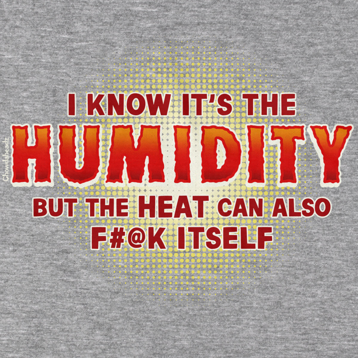 I Know It's The Humidity T-Shirt