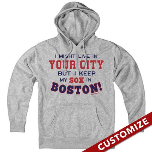  I Might Live In (FILL IN) But I Keep My Sox In Boston Hoodie