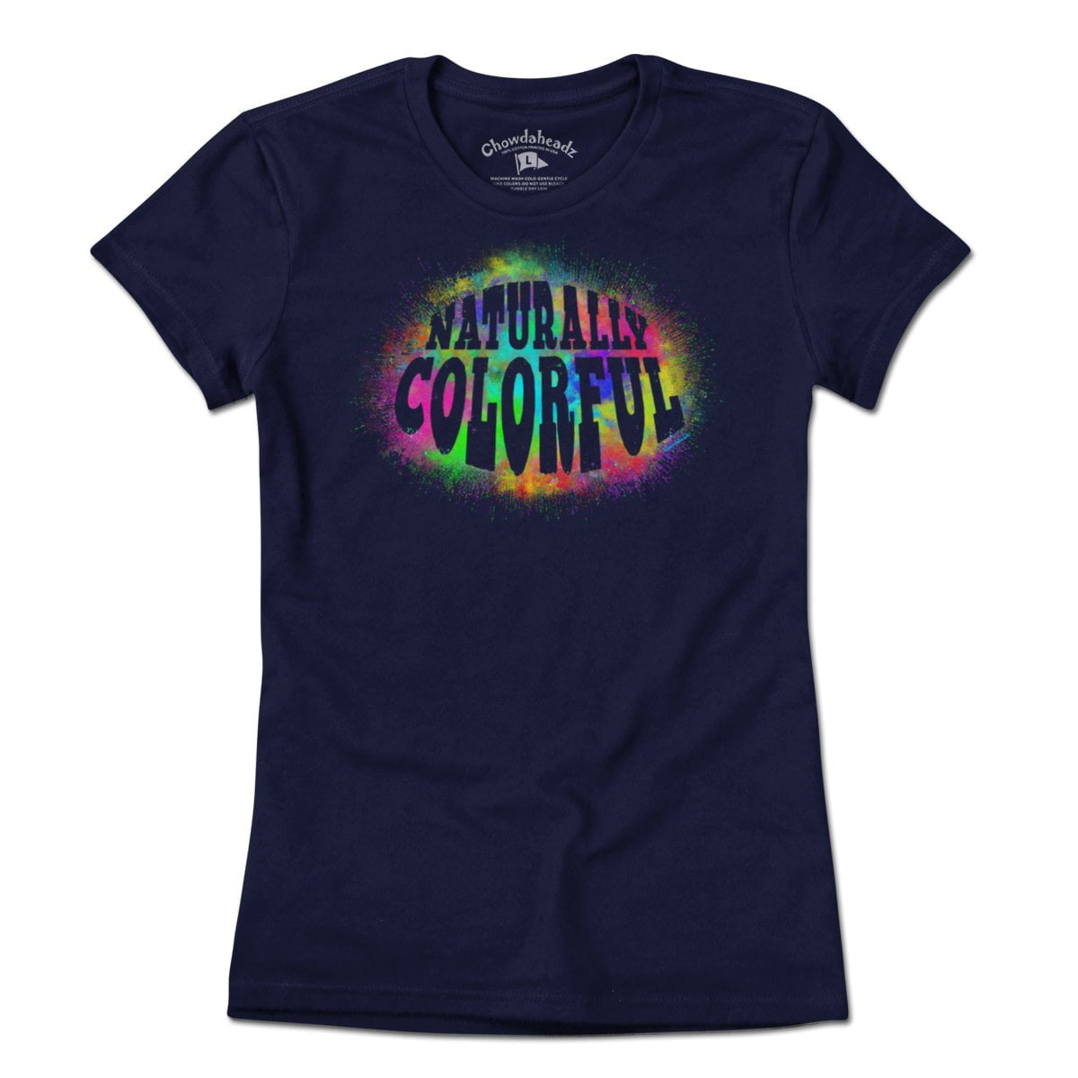 Naturally Colorful T-Shirt - Chowdaheadz