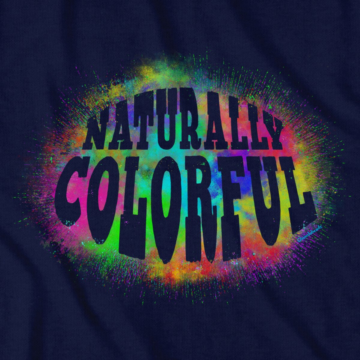 Naturally Colorful T-Shirt - Chowdaheadz