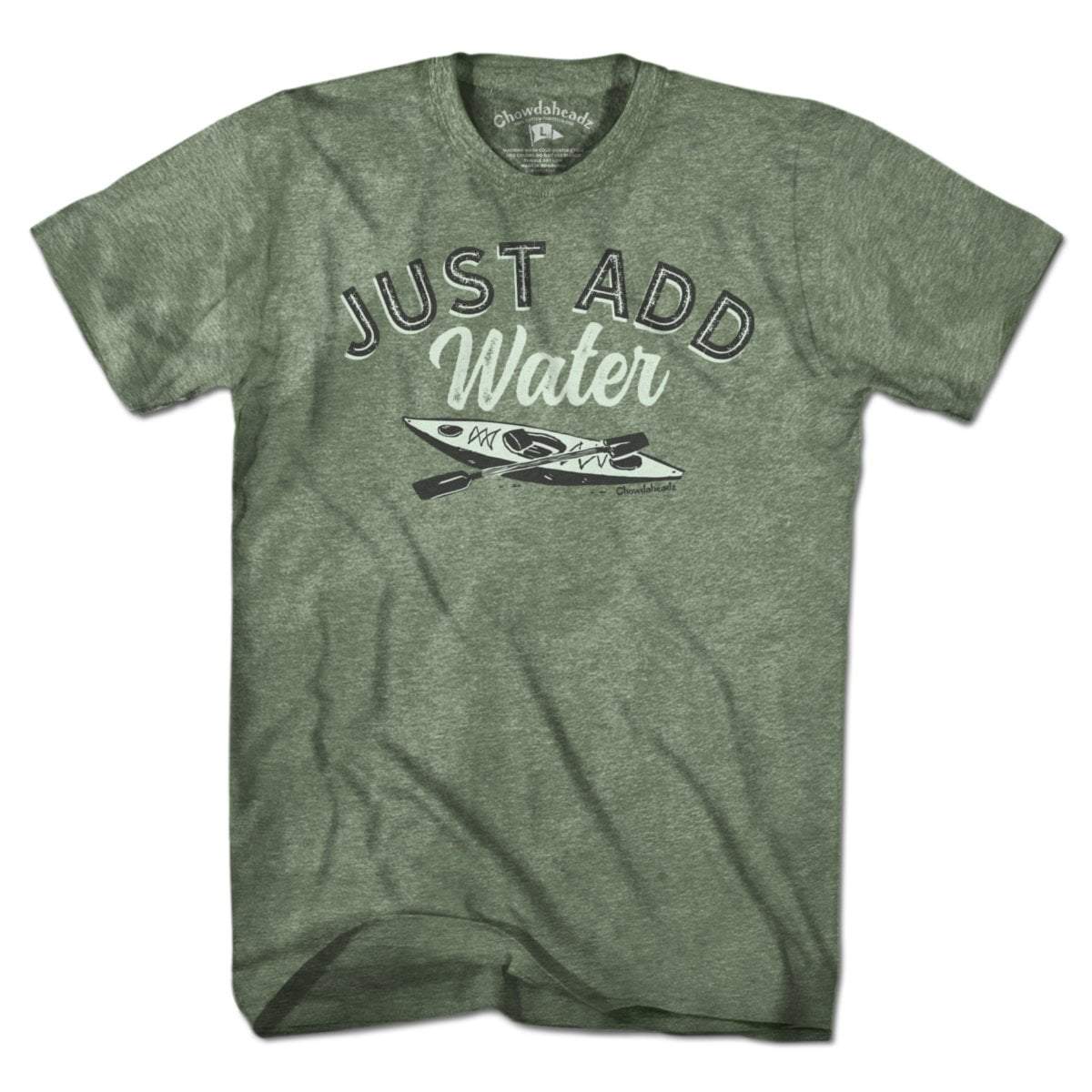 Just Add Water T-Shirt - Chowdaheadz