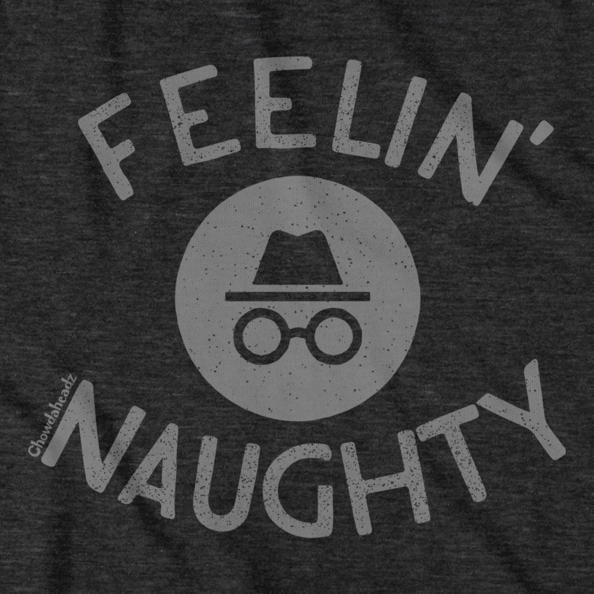 Feelin' Naughty T-Shirt - Chowdaheadz