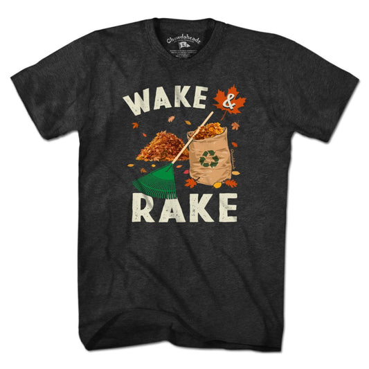 Wake & Rake T-Shirt - Chowdaheadz