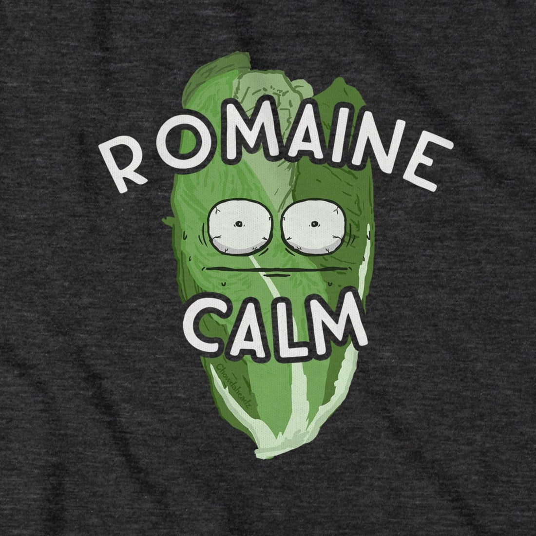 Romaine Calm T-Shirt – Chowdaheadz