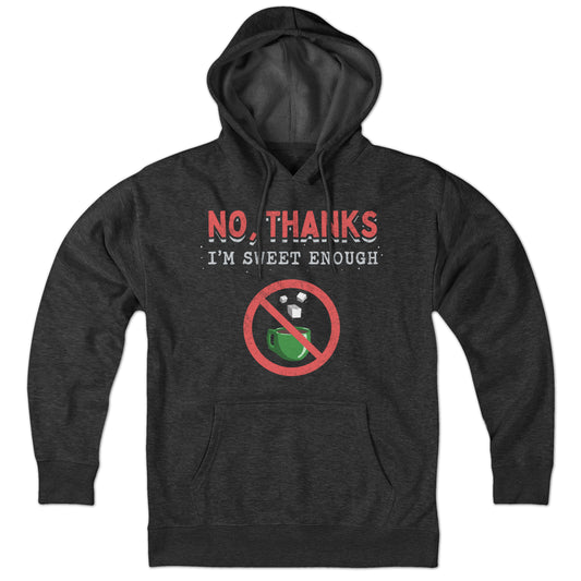 No, Thanks I'm Sweet Enough Hoodie - Chowdaheadz