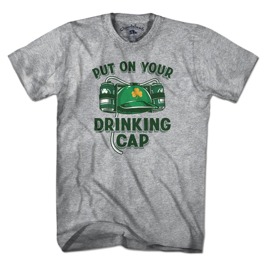 Put On Your Drinking Cap T-Shirt - Chowdaheadz