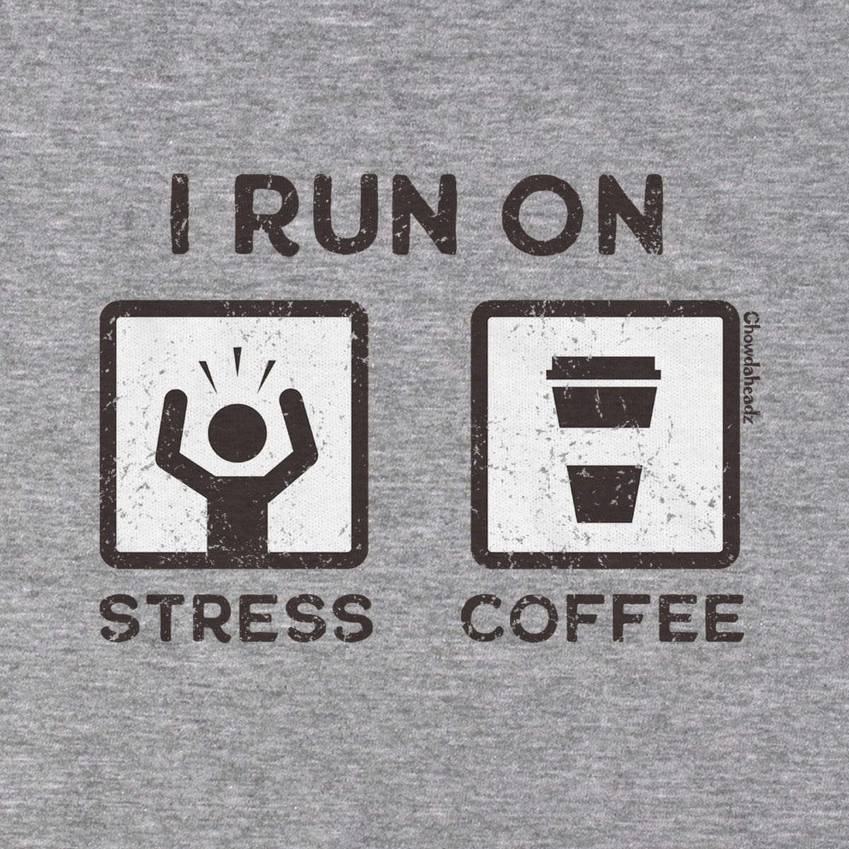 I Run On Stress and Coffee T-Shirt - Chowdaheadz