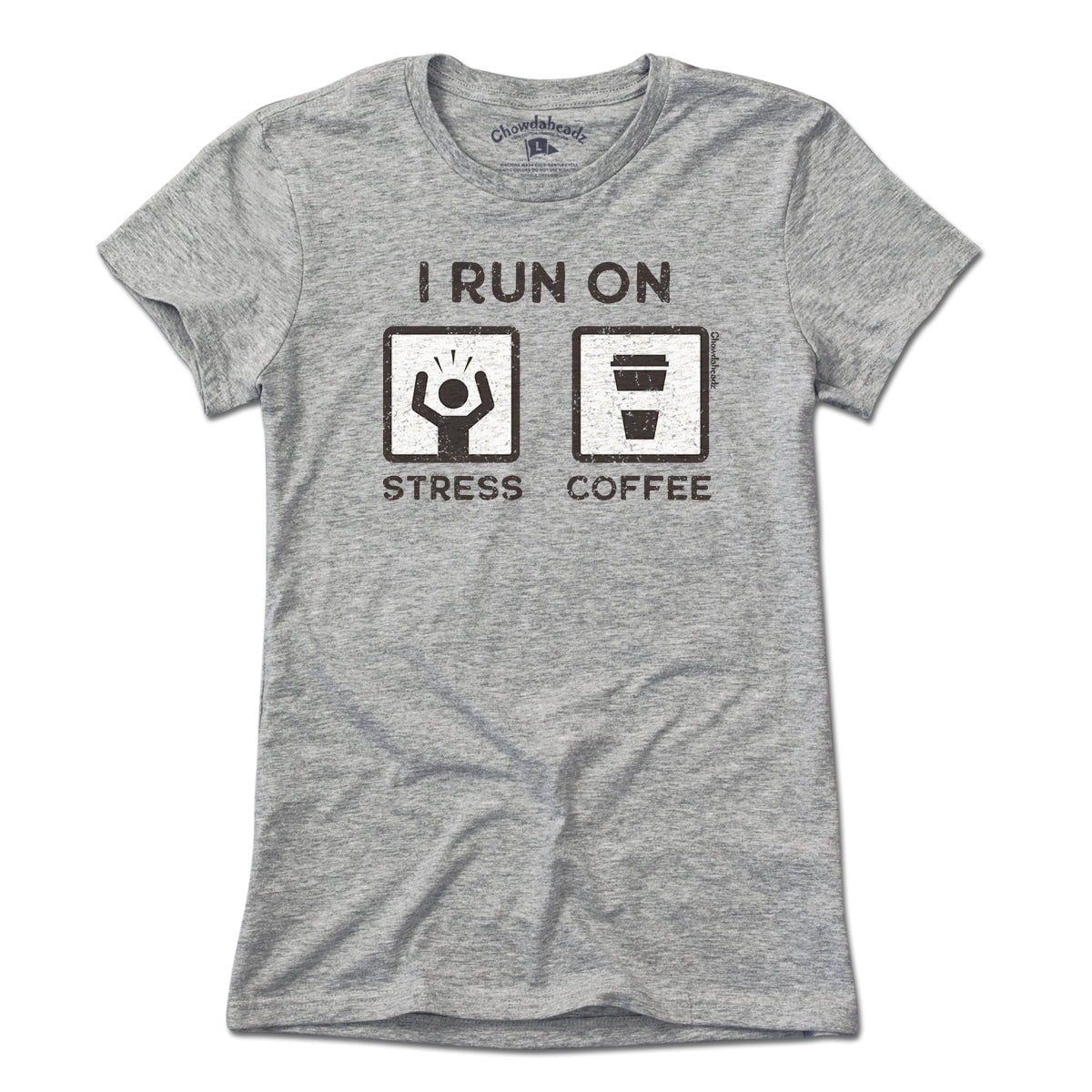 I Run On Stress and Coffee T-Shirt - Chowdaheadz