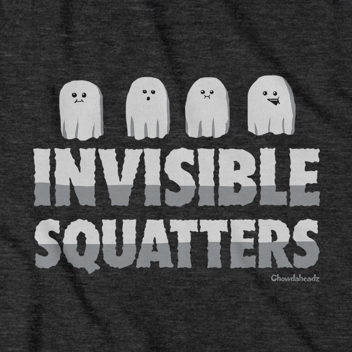 Invisible Squatters T-Shirt - Chowdaheadz