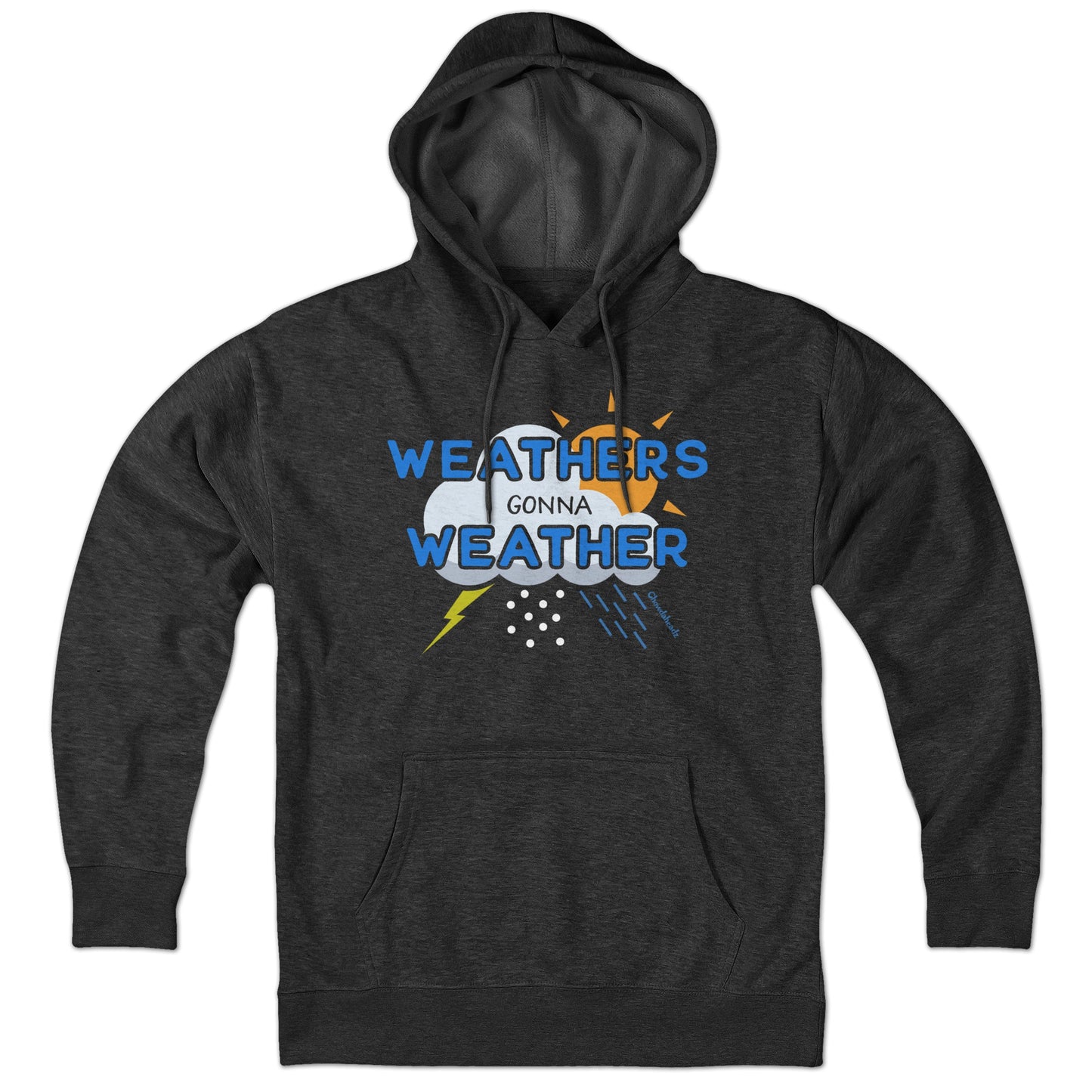 Weathers Gonna Weather Hoodie - Chowdaheadz