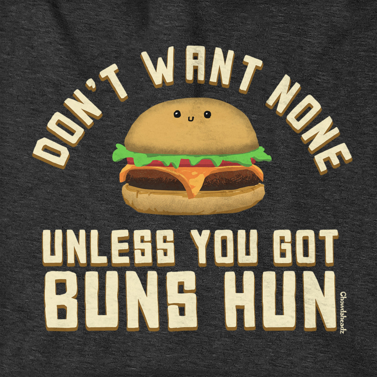 Don't Want None Unless You Got Buns Hun Hoodie - Chowdaheadz