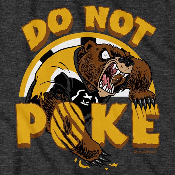 Do Not Poke The Bear T Shirt Chowdaheadz