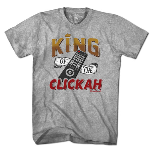 King of the Clickah T-Shirt - Chowdaheadz