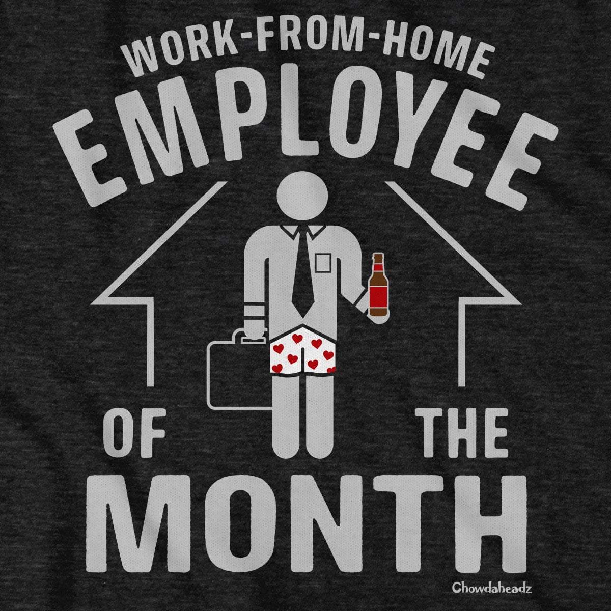 Work From Home Employee of the Month T Shirt Chowdaheadz