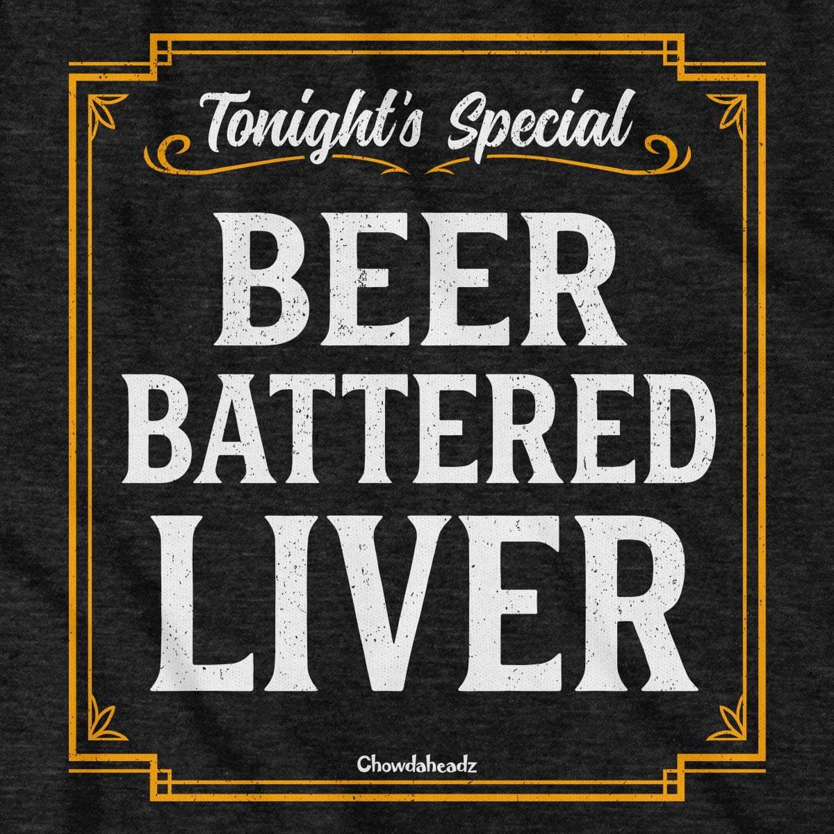 Beer Battered Liver T-Shirt – Chowdaheadz
