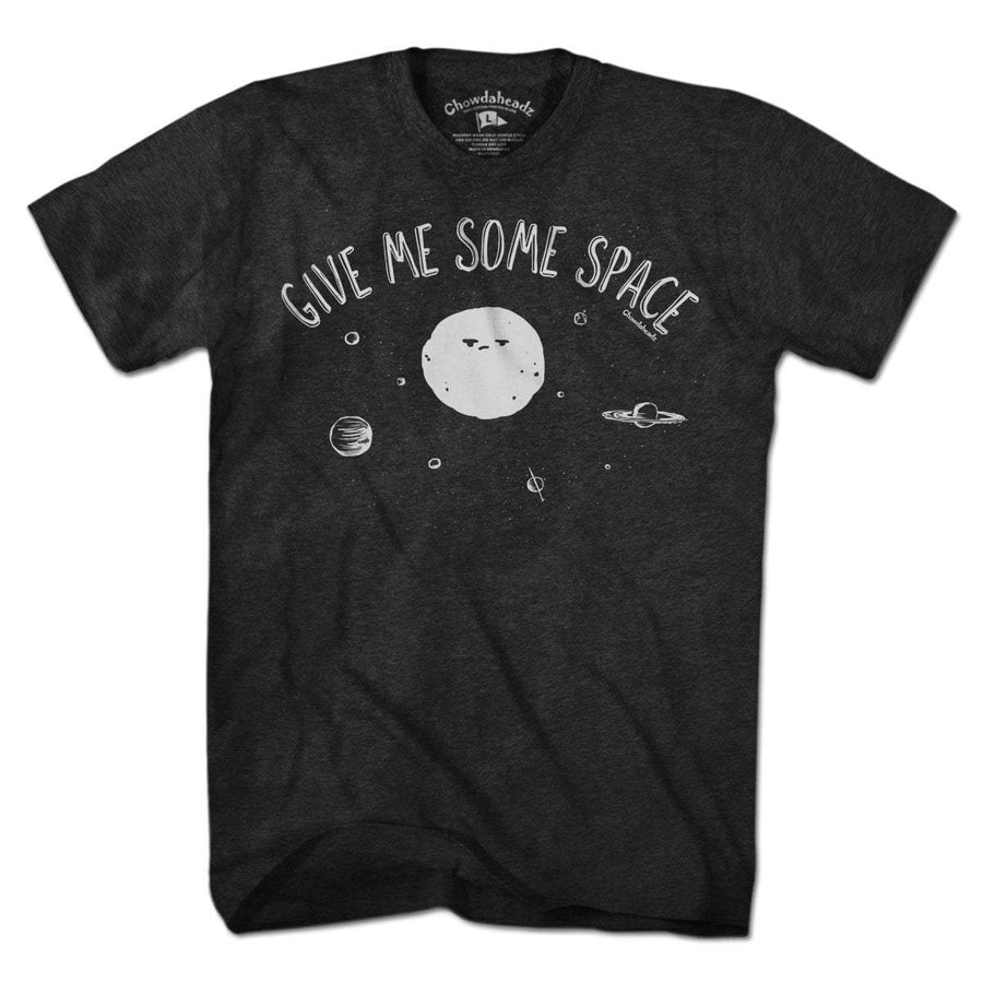 Give Me Some Space T-Shirt – Chowdaheadz
