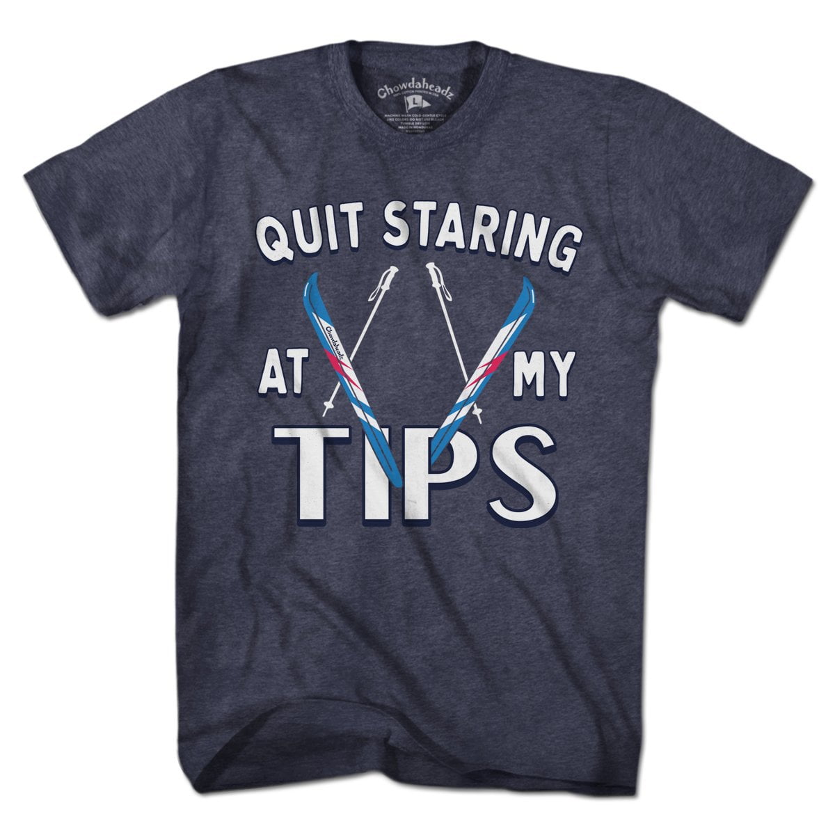 Quit Staring At My Tips T-Shirt - Chowdaheadz