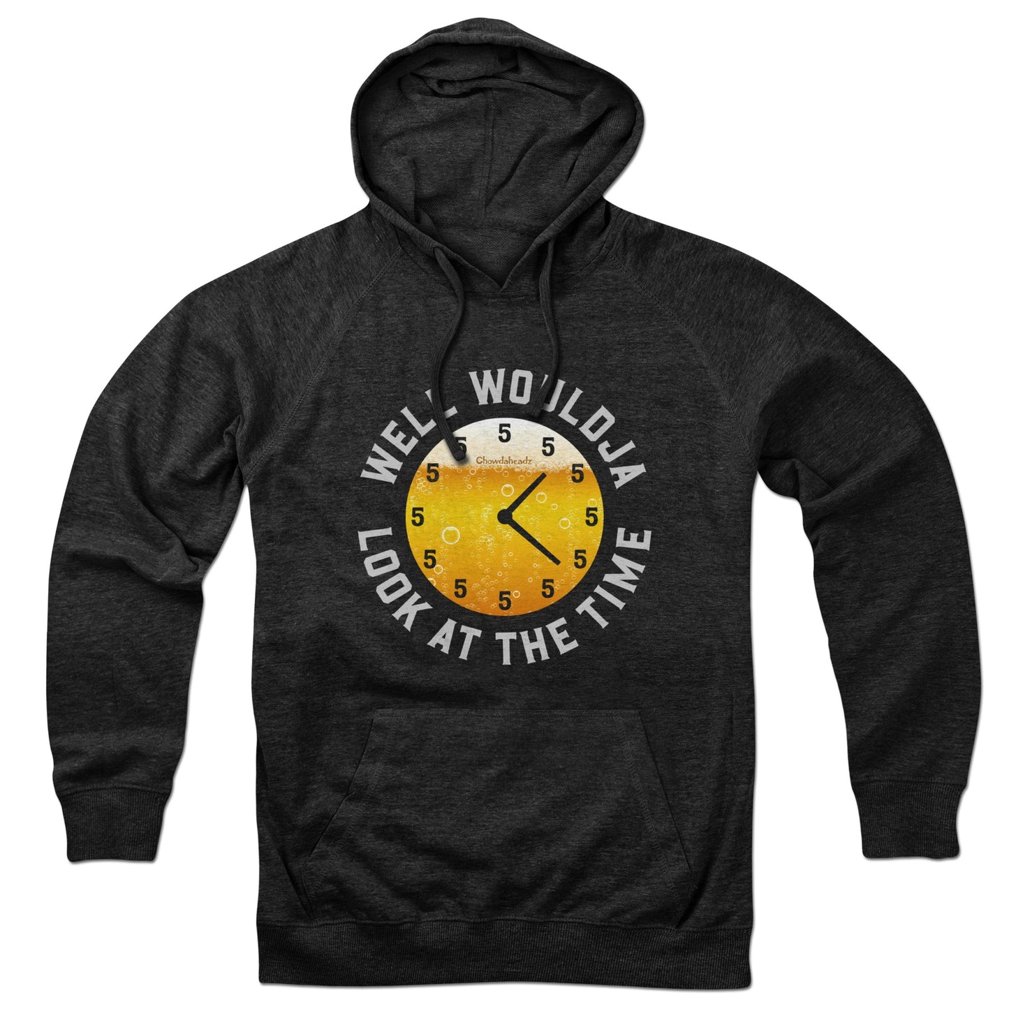 Well Wouldja Look At The Time Beer O' Clock Hoodie - Chowdaheadz