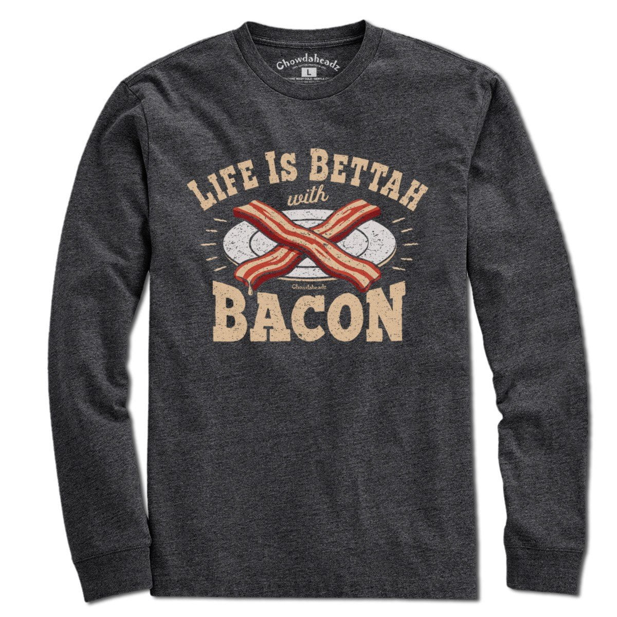 Life is Bettah with Bacon T-Shirt - Chowdaheadz